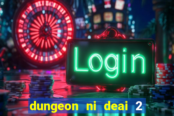 dungeon ni deai 2 temporada dublado data de lançamento